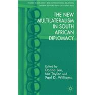 The New Multilateralism in South African Diplomacy by Lee, Donna; Taylor, Ian; Williams, Paul D., 9780230004610