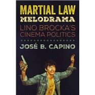 Martial Law Melodrama by Capino, Jos B., 9780520314610