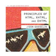 Principles of HTML, XHTML, and DHTML The Web Technologies Series by Gosselin, Don, 9780538474610
