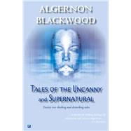 Tales of the Uncanny and Supernatural by Blackwood, Algernon, 9780755114610