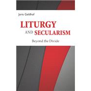 Liturgy and Secularism by Geldhof, Joris, 9780814684610