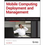 Mobile Computing Deployment and Management Real World Skills for CompTIA Mobility+ Certification and Beyond by Bartz, Robert J., 9781118824610
