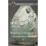 Berenice II Euergetis Essays in Early Hellenistic Queenship by van Oppen de Ruiter, Branko F., 9781137494610