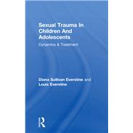 Sexual Trauma In Children And Adolescents: Dynamics & Treatment by Everstine,Diana Sullivan, 9781138004610