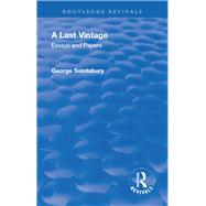 Revival: A Last Vintage (1950): Essays and Papers by George Saintsbury by Saintsbury,George Edward Batem, 9781138554610