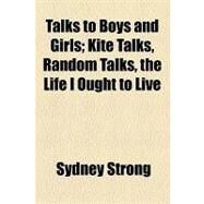 Talks to Boys and Girls: Kite Talks, Random Talks, the Life I Ought to Live by Strong, Sydney, 9781154464610