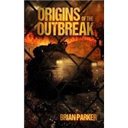 Origins of the Outbreak by Parker, Brian; Dewater, Aurora, 9781500274610