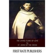 The Living Flame of Love by John of the Cross, Saint, 9781507754610