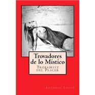 Trovadores De Lo Mstico by Lpez, Antonio Lpez, 9781523424610