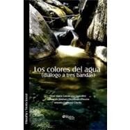 Los colores del agua dialogo a tres bandas by Hernandez-Pinzon, Fernando Jimenez; Gonzalez, Jose Maria Carrascosa; Ubeda, Antonio Espinosa, 9781597544610