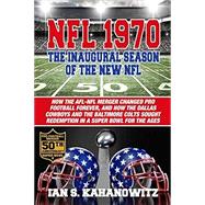NFL 1970: The Inaugural Season of The New NFL by Kahanowitz, Ian S., 9781620064610