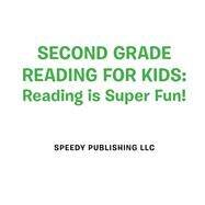 Second Grade Reading For Kids: Reading is Super Fun! by Speedy Publishing LLC, 9781681454610