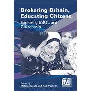 Brokering Britain, Educating Citizens by Cooke, Melanie; Peutrell, Rob, 9781788924610