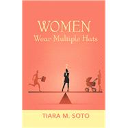 Women Wear Multiple Hats by Soto, Tiara M., 9781796084610