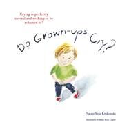 Do Grown-ups Cry? Crying is perfectly normal and nothing to be ashamed of! by Krokowski, Naomi Metz; Logue, Maya Metz, 9798218274610