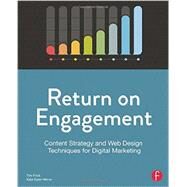 Return on Engagement: Content Strategy and Web Design Techniques for Digital Marketing by Frick; Tim, 9780415844611
