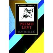 The Cambridge Companion to Primo Levi by Edited by Robert S. C. Gordon, 9780521604611