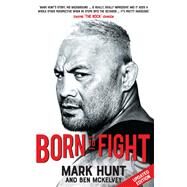 Born To Fight by Mark Hunt; Ben Mckelvey, 9780733634611