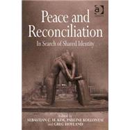 Peace and Reconciliation: In Search of Shared Identity by Kollontai,Pauline;Kim,Sebastia, 9780754664611