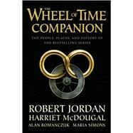 The Wheel of Time Companion The People, Places and History of the Bestselling Series by Jordan, Robert; McDougal, Harriet; Romanczuk, Alan; Simons, Maria, 9780765314611