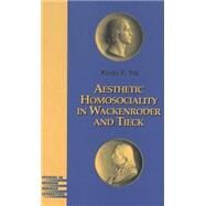 Aesthetic Homosociality in Wackenroder and Tieck by Yee, Kevin F., 9780820444611