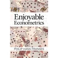 Enjoyable Econometrics by Franses, Philip Hans, 9781107164611