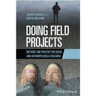 Doing Field Projects Methods and Practice for Social and Anthropological Research by Forrest, John; Nelson, Katie, 9781119734611