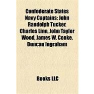 Confederate States Navy Captains : John Randolph Tucker, Charles Linn, John Taylor Wood, James W. Cooke, Duncan Ingraham by , 9781158274611