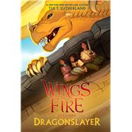 Dragonslayer (Wings of Fire: Legends) by Sutherland, Tui T., 9781338214611