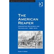 The American Reaper: Harvesting Networks and Technology, 18301910 by Winder,Gordon M., 9781409424611
