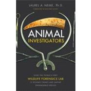 Animal Investigators : How the World's First Wildlife Forensics Lab Is Solving Crimes and Saving Endangered Species by Neme, Laurel A., Ph.D.; Leakey, Richard, 9781416594611