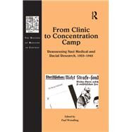 From Clinic to Concentration Camp: Reassessing Nazi Medical and Racial Research, 1933-1945 by Weindling; Paul, 9781472484611