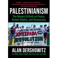 Palestinianism: The Newest Attack on Peace, Human Rights, and Democracy by Dershowitz, Alan, 9781510784611