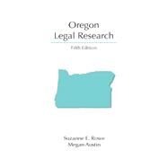 Oregon Legal Research by Rowe, Suzanne E.; Austin, Megan, 9781531024611