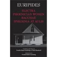 Electra, Phoenician Women, Bacchae, Iphigenia at Aulis by Euripides; Luschnig, Cecelia Eaton; Woodruff, Paul, 9781603844611