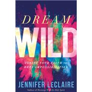 Dream Wild by LeClaire, Jennifer, 9781629994611