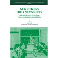 New Citizens for a New Society : The Institutional Origins of Mass Schooling in Sweden by Boli, John, 9780080364612