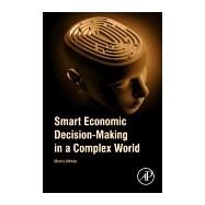 Smart Economic Decision-making in a Complex World by Altman, Morris, 9780128114612