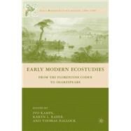 Early Modern Ecostudies From the Florentine Codex to Shakespeare by Kamps, Ivo; Raber, Karen L.; Hallock, Thomas, 9780230604612
