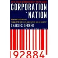 Corporation Nation How Corporations are Taking Over Our Lives -- and What We Can Do About It by Derber, Charles; Nader, Ralph, 9780312254612