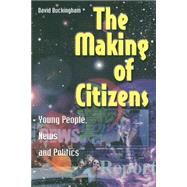 The Making of Citizens: Young People, News and Politics by Buckingham,David, 9780415214612