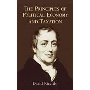 The Principles of Political Economy and Taxation by Ricardo, David, 9780486434612