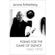 Poems for the Game of Silence by Rothenberg, Jerome, 9780811214612