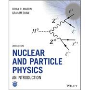 Nuclear and Particle Physics An Introduction by Martin, Brian R.; Shaw, Graham, 9781119344612