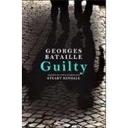 Guilty: Le Coupable by Bataille, Georges; Kendall, Stuart, 9781438434612