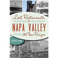 Lost Restaurants of Napa Valley and Their Recipes by Brown, Alexandria, 9781467144612
