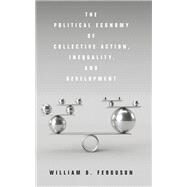 The Political Economy of Collective Action, Inequality, and Development by Ferguson, William D., 9781503604612
