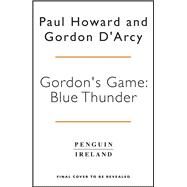 Gordons Game: Blue Thunder by Howard, Paul; D'Arcy, Gordon, 9781844884612