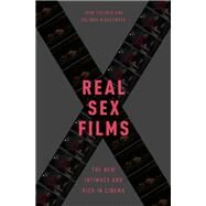 Real Sex Films The New Intimacy and Risk in Cinema by Tulloch, John; Middleweek, Belinda, 9780190244613