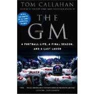 The GM A Football life, a Final Season, and a Last Laugh by CALLAHAN, TOM, 9780307394613